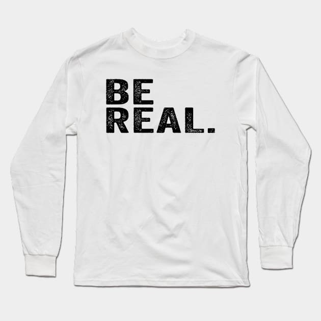 Streetwear, Be Real Black Long Sleeve T-Shirt by GuuuExperience